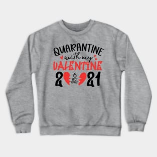 Quarantine with My Valentine 2021 6ft .. Crewneck Sweatshirt